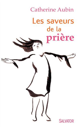 Couverture du livre « Les saveurs de la prière » de Catherine Aubin aux éditions Salvator