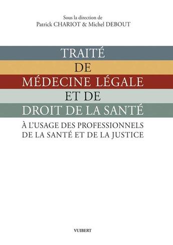 Couverture du livre « Traité de médecine légale et de droit de la santé ; à l'usage des professionnels de la santé et de la justice » de Patrick Chariot aux éditions De Boeck Superieur