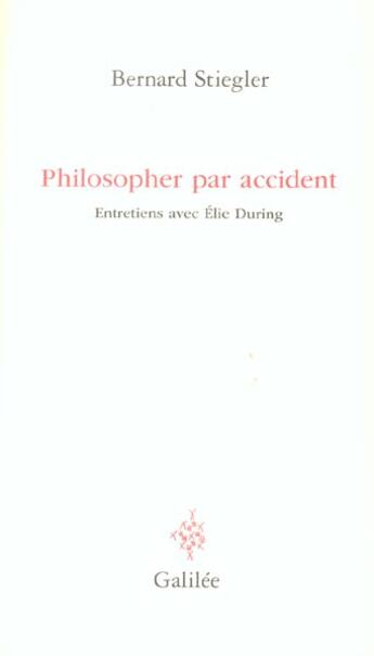 Couverture du livre « Philosopher par accident » de Bernard Stiegler aux éditions Galilee