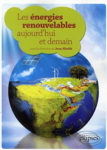 Couverture du livre « Les énergies renouvelables aujourd'hui et demain » de Jean Hladik aux éditions Ellipses