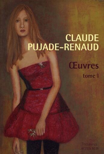 Couverture du livre « Oeuvres Tome 1 » de Pujade-Renaud Claude aux éditions Actes Sud