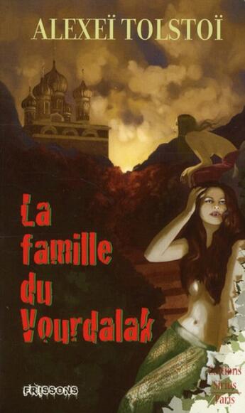 Couverture du livre « Frissons t.3 ; la famille du Vourdalak ; histoire de Sirius » de Alexei Nikolaievitch Tolstoi aux éditions Vauvenargues