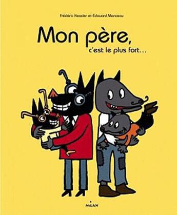 Couverture du livre « Mon père, c'est le plus fort... » de Frederic Kessler et Edouard Manceau aux éditions Milan