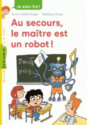 Couverture du livre « Au secours, le maître est un robot ! » de Anne-Gaelle Balpe et Matthieu Roda aux éditions Milan