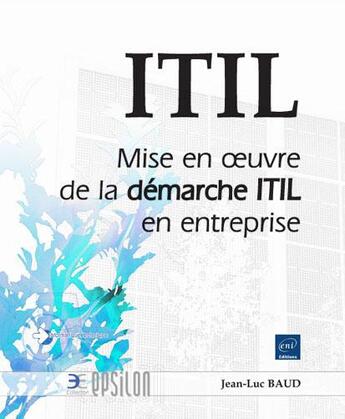 Couverture du livre « ITIL V3 ; mise en oeuvre de la démarche ITIL en entreprise » de Jean-Luc Baud aux éditions Eni