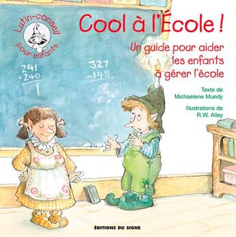 Couverture du livre « Cool à l'école ! un guide pour aider les enfants à gérer l'école » de Michaelene Mundy et Robert W. Alley aux éditions Signe