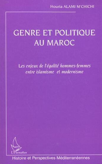 Couverture du livre « Genre et politique au Maroc : les enjeux de l'égalité hommes-femmes entre islamisme et modernisme » de Houria Alami M'Chichi aux éditions L'harmattan