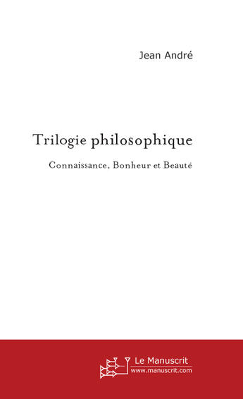 Couverture du livre « Trilogie Philosophique » de Andre Jean aux éditions Le Manuscrit