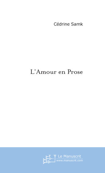 Couverture du livre « L'amour en prose » de Cedrine Samk aux éditions Le Manuscrit