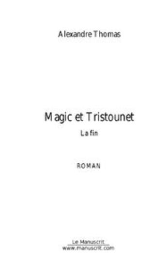 Couverture du livre « Magic et tristounet. la fin » de Alexandre Thomas aux éditions Le Manuscrit