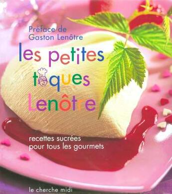 Couverture du livre « Les petites toques Lenôtre ; recettes sucrées pour tous les gourmets » de Lenotre aux éditions Cherche Midi