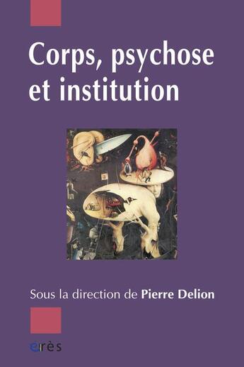 Couverture du livre « Corps, psychose et institution » de Pierre Delion aux éditions Eres