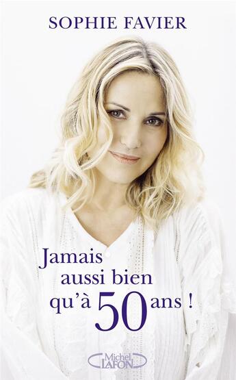 Couverture du livre « Jamais aussi bien qu'à 50 ans ! » de Sophie Favier aux éditions Michel Lafon