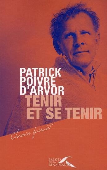 Couverture du livre « Tenir et se tenir » de Patrick Poivre D'Arvor aux éditions Presses De La Renaissance