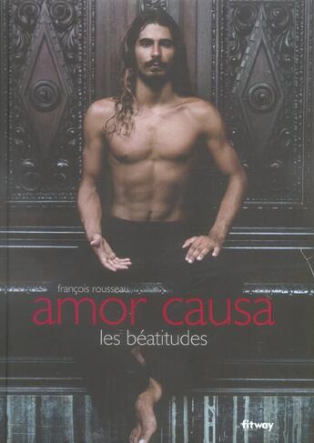 Couverture du livre « Amor Causa, Les Beatitudes » de Francois Rousseau aux éditions Fitway