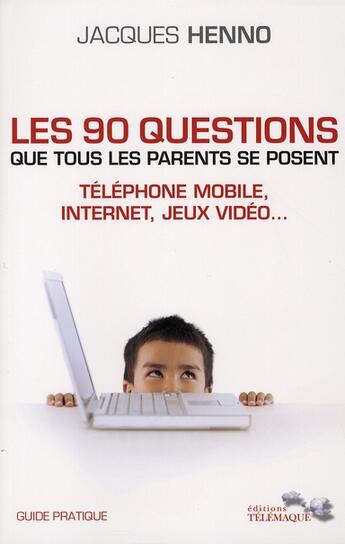 Couverture du livre « Les 90 questions que tous les parents se posent » de Jacques Henno aux éditions Telemaque