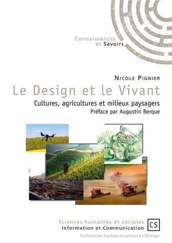 Couverture du livre « Le design et le vivant ; cultures, agricultures et milieux paysagers » de Nicole Pignier aux éditions Connaissances Et Savoirs