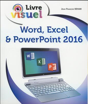 Couverture du livre « Livre visuel ; word, excel & powerpoint (édition 2016) » de Jean-Francois Sehan aux éditions First Interactive