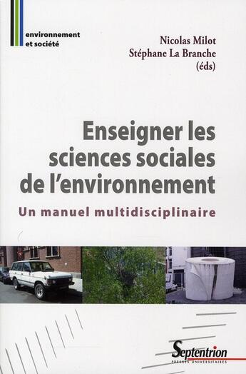 Couverture du livre « Enseigner les sciences sociales de l'environnement ; un manuel multidisciplinaire » de Stephane La Branche et Nicolas Milot aux éditions Pu Du Septentrion