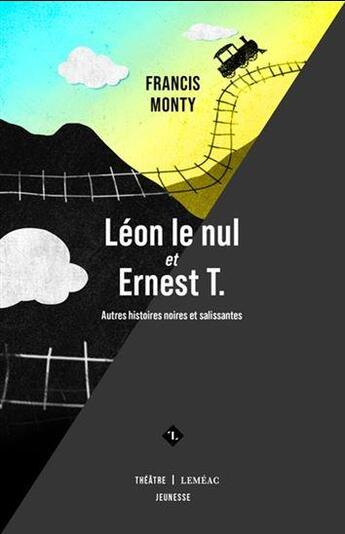 Couverture du livre « Léon le nul et Ernest T. : autres histoires noires et salissantes » de Francis Monty aux éditions Lemeac