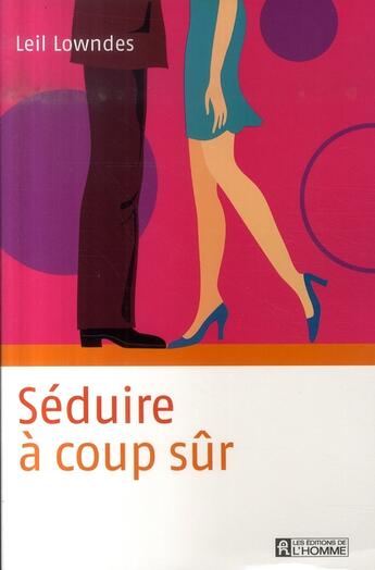 Couverture du livre « Séduire à coup sûr » de Leil Lowndes aux éditions Editions De L'homme