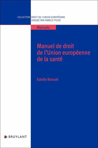 Couverture du livre « Manuel de droit de l'Union européenne de la santé » de Estelle Brosset aux éditions Bruylant