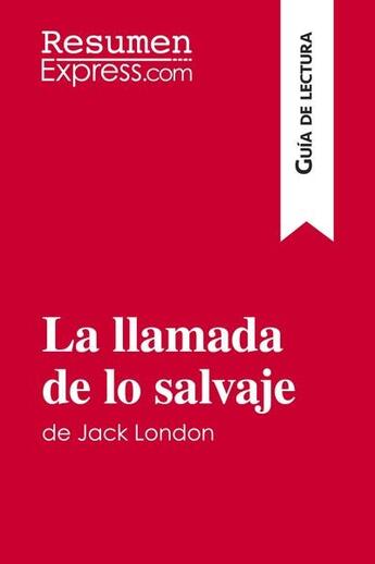 Couverture du livre « La llamada de lo salvaje de Jack London (Guía de lectura) » de  aux éditions Resumenexpress