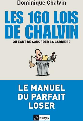 Couverture du livre « Les 160 lois de Chalvin ; ou l'art de saborder sa carrière » de Dominique Chalvin aux éditions Archipel