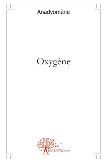 Couverture du livre « Oxygène » de Anadyomene aux éditions Edilivre