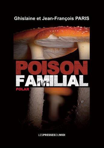 Couverture du livre « POISON FAMILIAL » de Jean-Francois Paris et Ghislaine Paris aux éditions Presses Du Midi