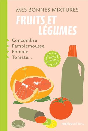 Couverture du livre « Mes bonnes mixtures ; fruits et légumes » de Nathalie Cousin aux éditions Rustica