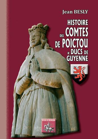 Couverture du livre « Histoires des comtes de Poictou et ducs de Guyenne » de Jean Besly aux éditions Editions Des Regionalismes