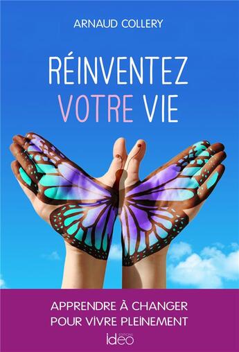 Couverture du livre « Réinventez votre vie » de Arnaud Collery aux éditions Ideo