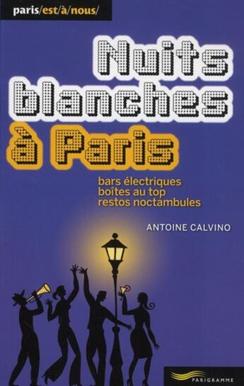 Couverture du livre « Nuits blanches à Paris ; bars électriques, boîtes au top, restos noctambules (édition 2011) » de Antoine Besse aux éditions Parigramme