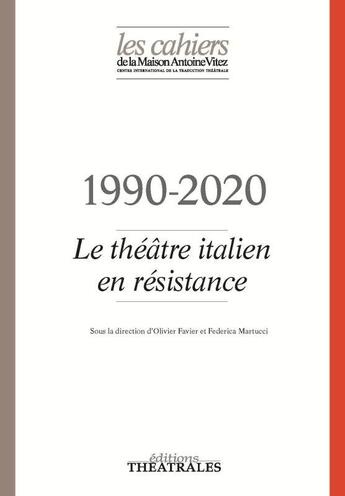 Couverture du livre « 1990-2020 ; le théâtre italien en résistance » de Olivier Favier et Federica Martucci aux éditions Theatrales