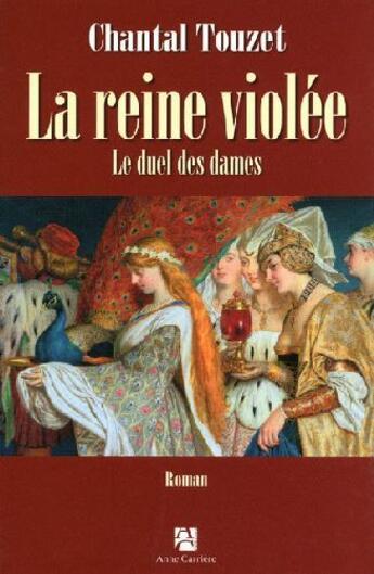 Couverture du livre « La reine violée t.2 ; le duel des dames » de Chantal Touzet aux éditions Anne Carriere