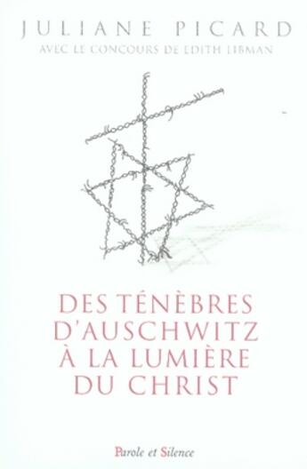 Couverture du livre « Des ténèbres d'auschwitz à la lumière du christ » de Juliane Picard aux éditions Parole Et Silence