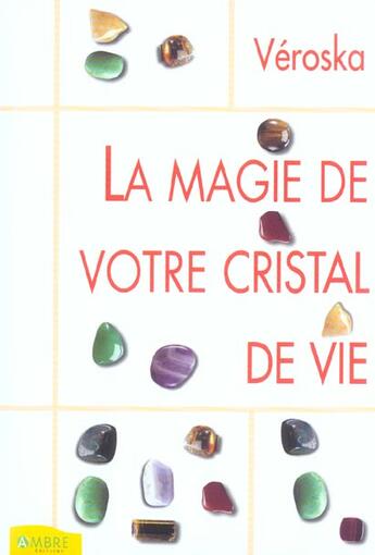 Couverture du livre « Magie De Votre Cristal De Vie (La) » de Veroska aux éditions Ambre