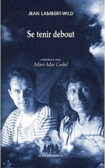 Couverture du livre « Se tenir debout ; entretiens avec Mari-Mai Corbel » de Jean Lambert-Wild aux éditions Solitaires Intempestifs