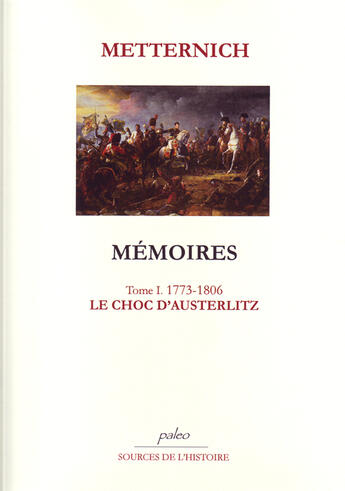 Couverture du livre « Mémoires t.1 (1773-1806) ; le choc d'Austerlitz » de Metternich aux éditions Paleo