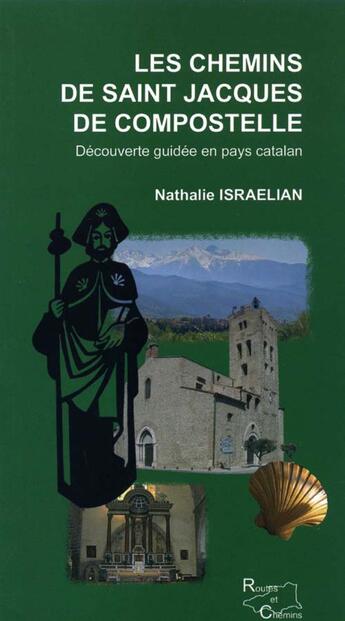 Couverture du livre « Les chemins de saint jacques de compostelle ; découverte guidée en pays catalan » de Nathalie Israelian aux éditions Trabucaire