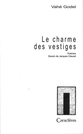 Couverture du livre « Le charme des vestiges » de Vahe Godel et Jacques Clauzel aux éditions Caracteres