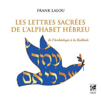 Couverture du livre « Les lettres sacrées de l'alphabet hébreu ; de l'archéologie à la Kabbale » de Franck Lalou aux éditions Vega