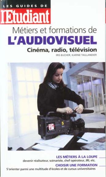 Couverture du livre « Les metiers et formations de l'audiovisuel » de I Bucher et K Taillandier aux éditions L'etudiant