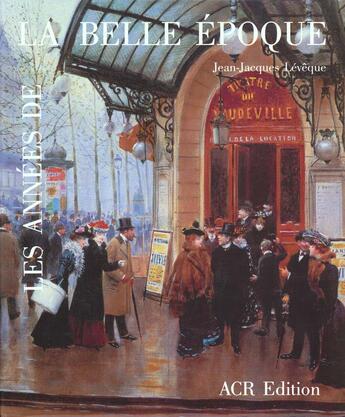 Couverture du livre « Annees de la belle epoque (les) - impressionnisme... » de Jean-Jacques Leveque aux éditions Acr