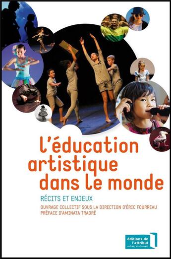 Couverture du livre « L'éducation artistique dans le monde ; récits et enjeux » de Eric Fourreau et . Collectif aux éditions Editions De L'attribut