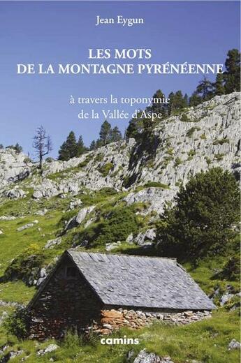 Couverture du livre « Les mots de la montagne pyreneenne a travers la toponymie de la vallee d'aspe » de Jean Eygun aux éditions Letras D'oc