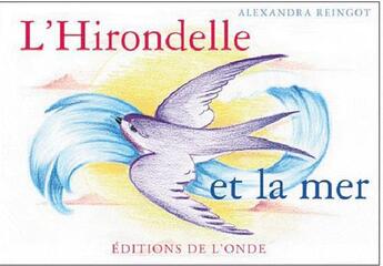 Couverture du livre « L'hirondelle et la mer » de Alexandra Reingot aux éditions De L'onde