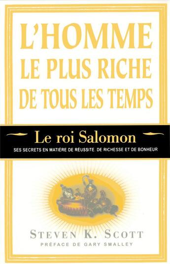 Couverture du livre « L'homme le plus riche de tous les temps ; le roi Salomon, ses secrets en matière de réussite, de richesse et de bonheur » de Steven K. Scott aux éditions Tresor Cache