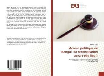 Couverture du livre « Accord politique de bangui : la reconciliation aura-t-elle lieu ? - processus de justice transitionn » de Yaliki Arnaud aux éditions Editions Universitaires Europeennes